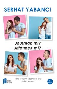 Unutmak mı? Affetmek mi?