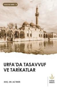 Urfa'da Tasavvuf ve Tarikatlar Urfa'da Tasavvuf ve Tarikatlar