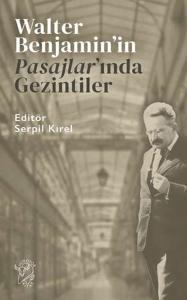 Walter Benjamin'in Pasajlar'ında Gezintiler