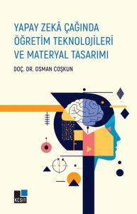 Yapay Zeka Çağında Öğretim Teknolojileri ve Materyal Tasarımı Yapay Zeka Çağında Öğretim Teknolojileri ve Materyal Tasarımı