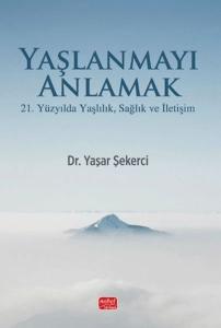 Yaşlanmayı Anlamak - 21. Yüzyılda Yaşlılık, Sağlık ve İletişim