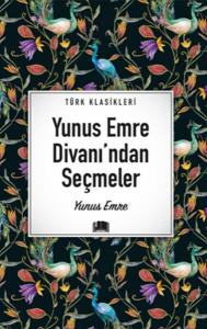 Yunus Emre Divanı'ndan Seçmeler Yunus Emre Divanı'ndan Seçmeler