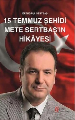 15 Temmuz Şehidi Mete Sertbaş'ın Hikayesi 15 Temmuz Şehidi Mete Sertbaş'ın Hikayesi