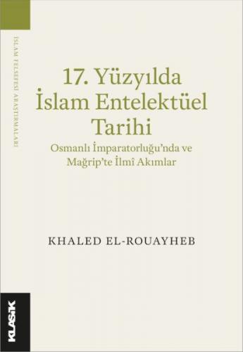 17. Yüzyılda İslam Entelektüel Tarihi Osmanlı İmparatorluğu'nda ve Mağ