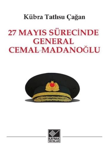 27 Mayıs Sürecinde General Cemal Madanoğlu 27 Mayıs Sürecinde General Cemal Madanoğlu
