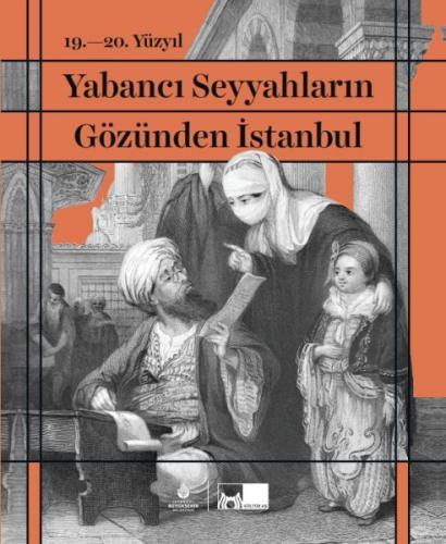 19. - 20. Yüzyıl Yabancı Seyyahların Gözünden İstanbul (Ciltli)