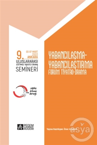 9. Uluslararası Eğitimde Yaratıcı Drama Semineri (03-07 Mart 2003) Yabancılaşma-Yabancılaştırma Forum Tiyatro Drama