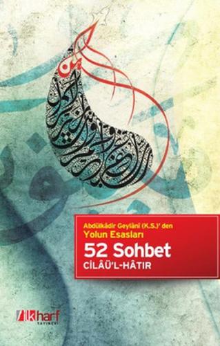 Abdülkadir Geylani (k.s.) den Yolun Esasları - 52 Sohbet Cilaü'l-Hatır