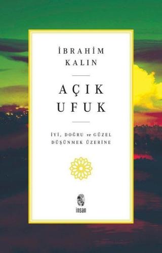 Açık Ufuk İyi, Doğru ve Güzel Düşünmek Üzerine Açık Ufuk İyi, Doğru ve Güzel Düşünmek Üzerine