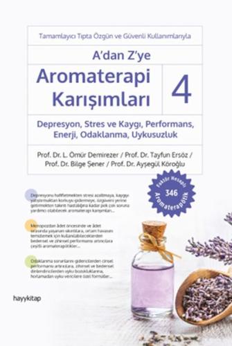 A'dan Z'ye Aromaterapi Karışımları 4 Depresyon,Stres ve Kaygı,Performans,Enerji, Odaklanma,Uykusuzlu