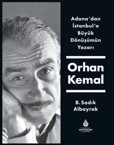 Adana'dan İstanbul'a Büyük Dönüşümün Yazarı Orhan Kemal Adana'dan İstanbul'a Büyük Dönüşümün Yazarı Orhan Kemal