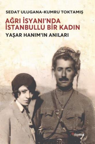Ağrı İsyanı'nda İstanbullu Bir Kadın Ağrı İsyanı'nda İstanbullu Bir Kadın