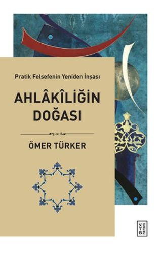 Ahlakiliğin Doğası Pratik Felsefenin Yeniden İnşası Ahlakiliğin Doğası Pratik Felsefenin Yeniden İnşası