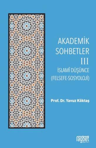 Akademik Sohbetler 3 İslam Düşüncesi (Felsefe-Sosyoloji)