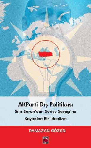 AKParti Dış Politikası Sıfır Sorundan Suriye Savaşına AKParti Dış Politikası Sıfır Sorundan Suriye Savaşına