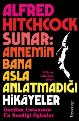 Alfred Hitchcock Sunar: Annemin Bana Asla Anlatmadığı Hikâyeler Alfred Hitchcock Sunar: Annemin Bana Asla Anlatmadığı Hikâyeler