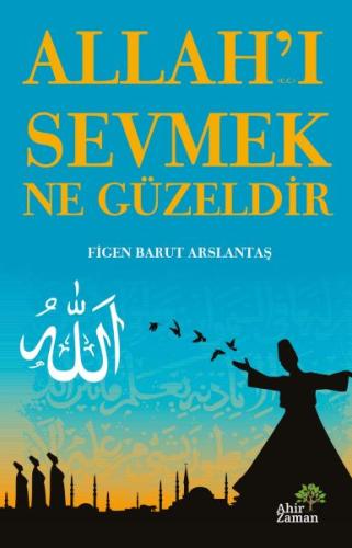 Allah'ı Sevmek Ne Güzeldir Allah'ı Sevmek Ne Güzeldir