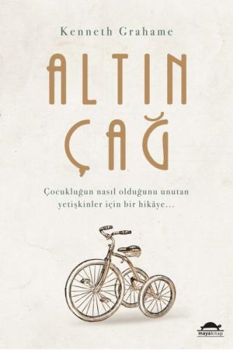 Altın Çağ - Çocukluğun Nasıl Olduğunu Unutan Yetişkinler İçin Bir Hikaye...