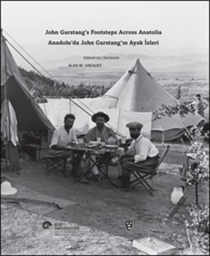 Anadolu'da John Garstang'ın Ayak İzleri  John Garstang's Footsteps Across Anatolia