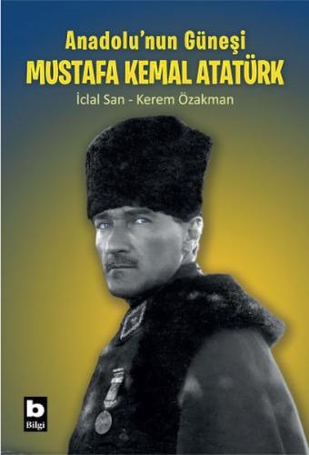 Anadolu'nun Güneşi Mustafa Kemal Atatürk Anadolu'nun Güneşi Mustafa Kemal Atatürk