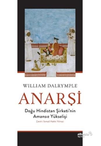 Anarşi: Doğu Hindistan Şirketi'nin Amansız Yükselişi Anarşi: Doğu Hindistan Şirketi'nin Amansız Yükselişi
