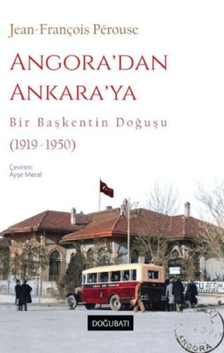 Angora'dan Ankara'ya Bir Başkentin Doğuşu (1919-1950)