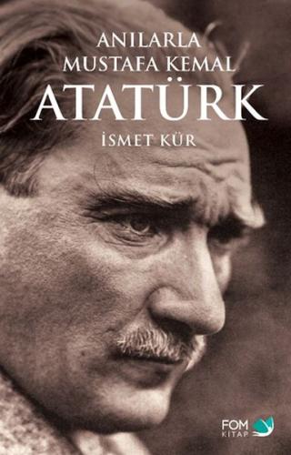 Anılarla Mustafa Kemal Atatürk Anılarla Mustafa Kemal Atatürk