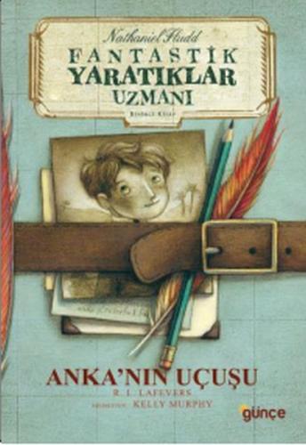 Anka'nın Uçuşu - Fantastik Yaratıklar Uzmanı 1. Kitap Anka'nın Uçuşu - Fantastik Yaratıklar Uzmanı 1. Kitap
