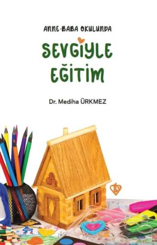 Anne Baba Okulunda Sevgiyle Eğitim Anne Baba Okulunda Sevgiyle Eğitim