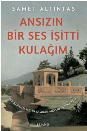 Ansızın Bir Ses İşitti Kulağım - Bir Kurucu Metin Olarak Mevlid'in Hikayesi