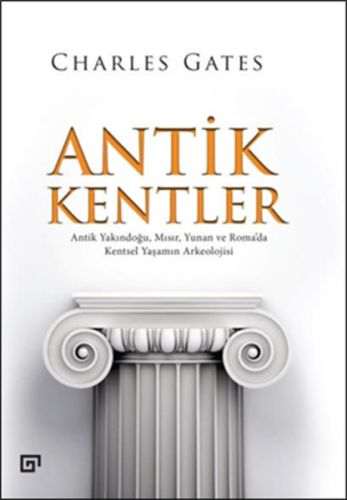 Antik Kentler  Antik Yakındoğu, Mısır, Yunan ve Roma'da Kentsel Yaşamın Arkeolojisi