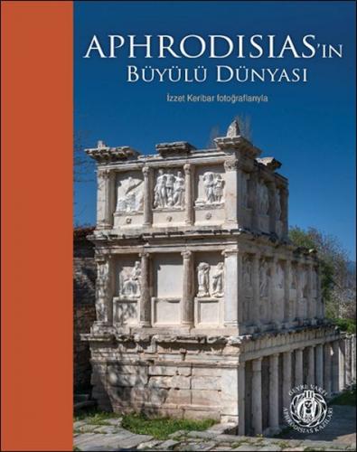 Aphrodisias'ın Büyülü Dünyası – İzzet Keribar Fotoğraflarıyla (Türkçe-