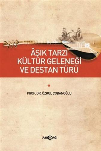 Aşık Tarzı Kültür Geleneği ve Destan Türü Aşık Tarzı Kültür Geleneği ve Destan Türü
