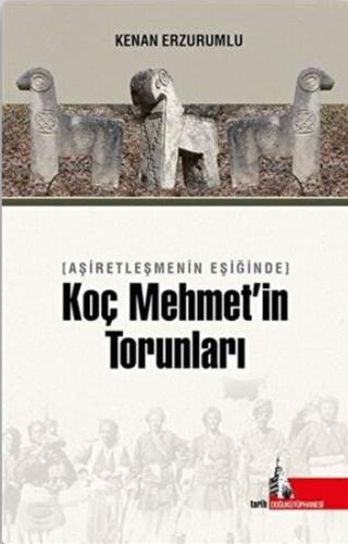 Aşiretleşmenin Eşiğinde Koç Mehmet'in Torunları Aşiretleşmenin Eşiğinde Koç Mehmet'in Torunları