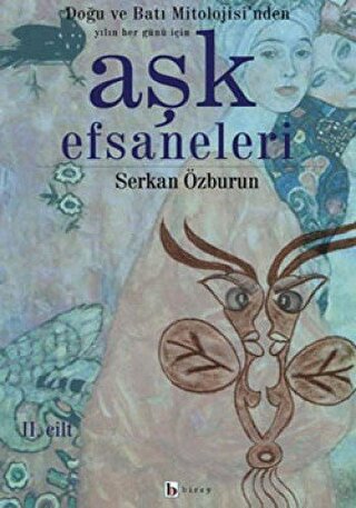 Aşk Efsaneleri 2. Cilt Doğu ve Batı Mitolojisi'nden Yılın Her Günü İçin