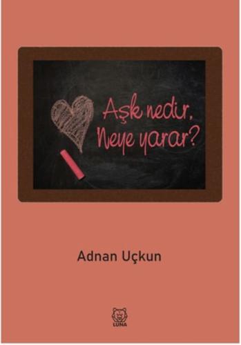 Aşk Nedir, Neye Yarar? Aşk Nedir, Neye Yarar?