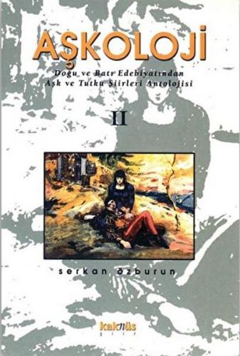 Aşkoloji 2. Cilt Doğu ve Batı Edebiyatından Aşk ve Tutku Şiirleri Antolojisi
