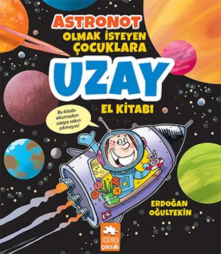 Astronot Olmak İsteyen Çocuklara Uzay El Kitabı