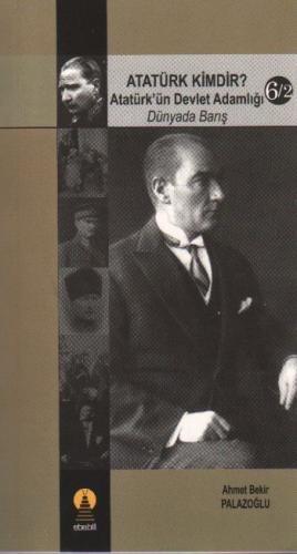 Atatürk Kimdir? Atatürk'ün Devlet Adamlığı - Dünyada Barış 6-2
