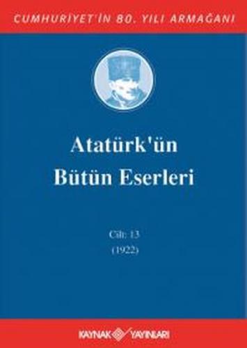 Atatürk'ün Bütün Eserleri Cilt: 13 (1922) (Ciltli)