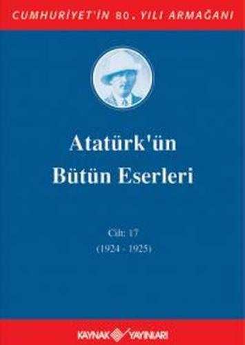 Atatürk'ün Bütün Eserleri Cilt 17 (1924 - 1925)