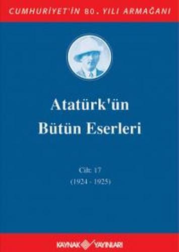 Atatürk'ün Bütün Eserleri Cilt: 17 (1924 - 1925) (Ciltli)