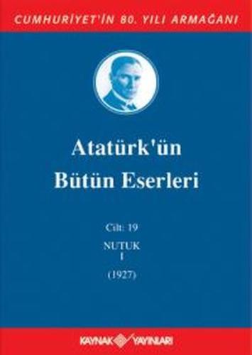 Atatürk'ün Bütün Eserleri Cilt: 19 (Nutuk 1 - 1927) (Ciltli) Atatürk'ün Bütün Eserleri Cilt: 19 (Nutuk 1 - 1927) (Ciltli)