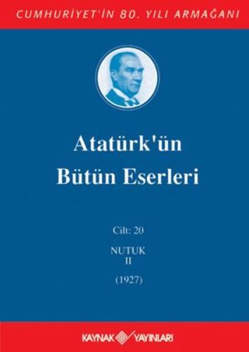 Atatürk'ün Bütün Eserleri Cilt: 20 (Nutuk 2 - 1927) (Ciltli) Atatürk'ün Bütün Eserleri Cilt: 20 (Nutuk 2 - 1927) (Ciltli)