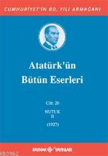 Atatürk'ün Bütün Eserleri Cilt: 20 (Nutuk 2 - 1927)