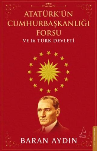 Atatürk'ün Cumhurbaşkanlığı Forsu ve 16 Türk Devleti