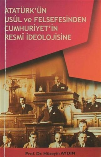Atatürkün Usül ve Felsefesinden Cumhuriyetin Resmi İdeolojisine Atatürkün Usül ve Felsefesinden Cumhuriyetin Resmi İdeolojisine
