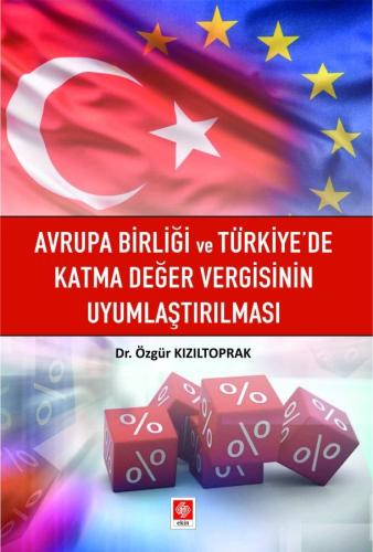 Avrupa Birliği ve Türkiyede Katma Değer Vergisinin Uyumlaştırılması Avrupa Birliği ve Türkiyede Katma Değer Vergisinin Uyumlaştırılması