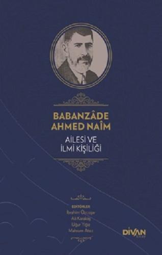 Babanzade Ahmed Naim Ailesi ve İlmi Kişiliği (Ciltli) Babanzade Ahmed Naim Ailesi ve İlmi Kişiliği (Ciltli)