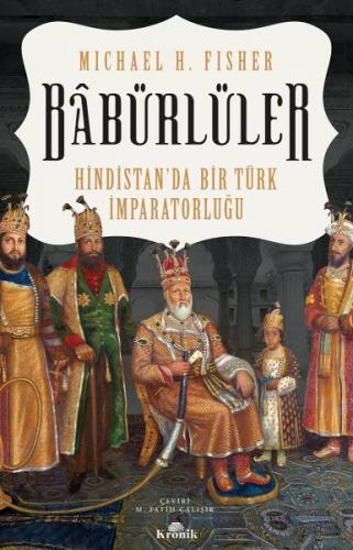 Babürlüler - Hindistanda Bir Türk İmparatorluğu